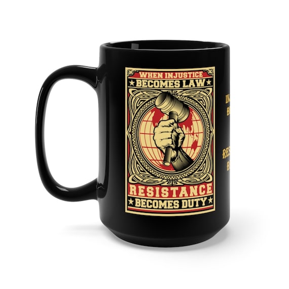 When Injustice Becomes Law Resistance Becomes Duty, Black 15oz Ceramic Mug, Activism, Coffee, Tea