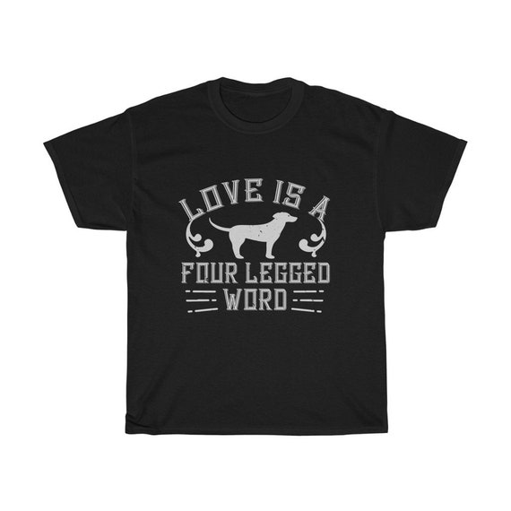 Love Is A four Legged Word, 100% Cotton T-shirt, Dog Lover