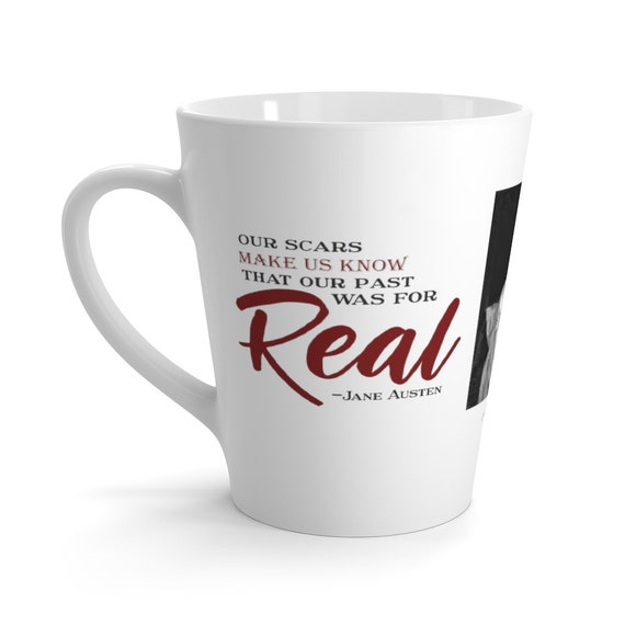Jane Austen Latte Mug, #2 of 6, 12oz, White Ceramic, Our Scars Make Us Know That Our Past Was For Real