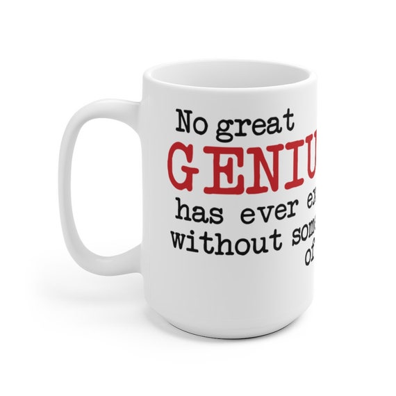 No Great Genius Has Ever Existed Without Some Touch Of Madness, Large White Ceramic Mug, Aristotle Quote, Coffee, Tea