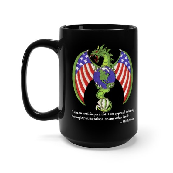 Imperial Dragon, Black 15oz Ceramic Mug, Anti-imperialism Quote By Mark Twain, Activism, Coffee, Tea