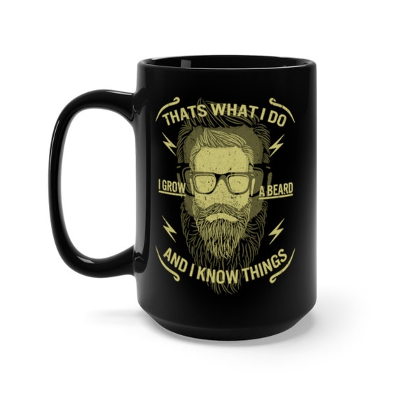 That's What I Do, I Grow A Beard And I Know Things - Black Mug 15oz - Vintage Inspired Hipster Image., Coffee, Tea