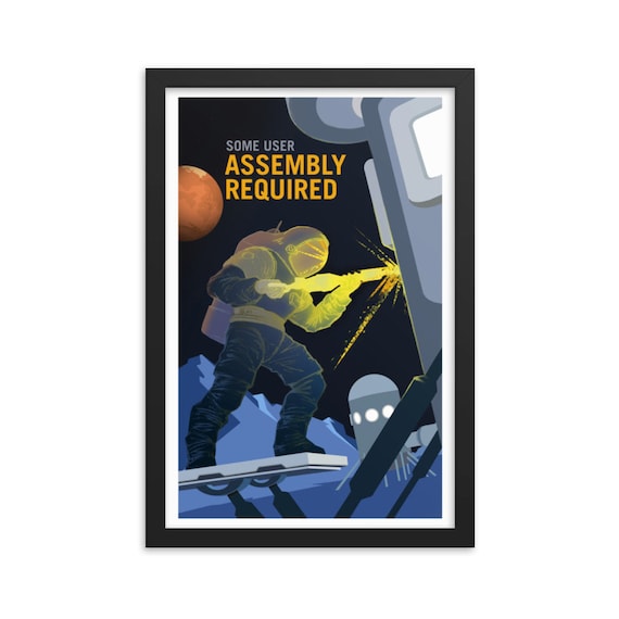 Some User Assembly Required, 12" x18" Framed Giclée Poster, Black Wood Frame, Acrylic Covering, Fake Retro Style NASA Recruitment Poster