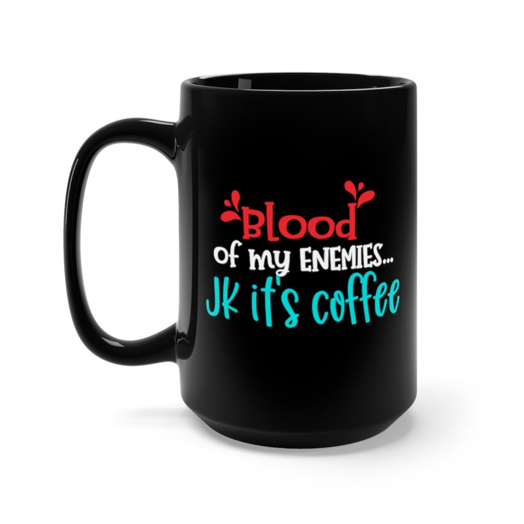 Blood of My Enemies Large Black Ceramic Mug, Humorous, Funny, Coffee ...