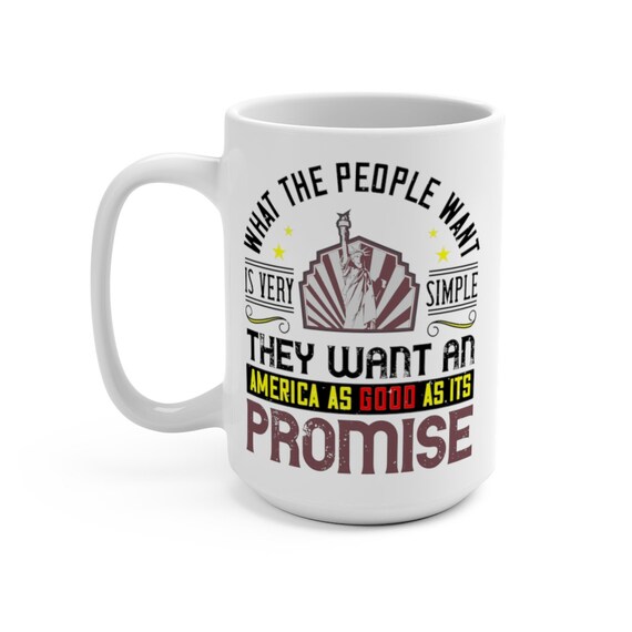 What The People Want, White 15oz Ceramic Mug, Patriotic, Patriotism, Activism, Unity, Coffee, Tea