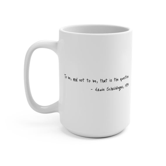 Shakespeare meets Schrödinger, White 15oz Ceramic Mug.  Science\physics humor. To be AND not to be. That is the question.