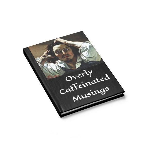 Overly Caffeinated Musings, Hardcover Journal, Ruled Line, Vintage Painting, Gustave Courbet, 1845, Notebook