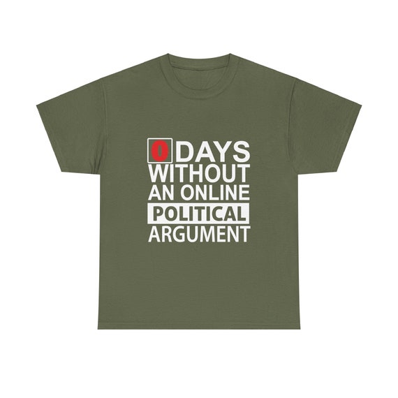 0 days without an online political argument, 100% Cotton T-shirt. For anyone who finds humor in the relentless nature of online arguments.