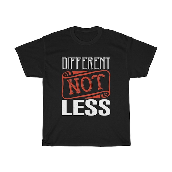 Different Not Less, 100% Cotton T-shirt, Activism