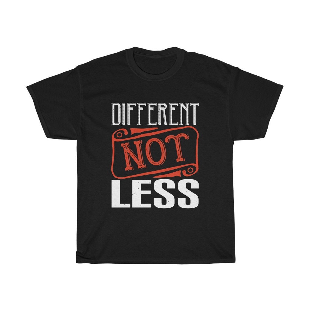 Different Not Less, 100 Cotton Tshirt, Activism