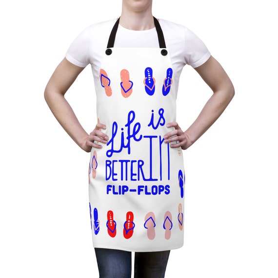 Life Is Better In Flip-Flops Apron,