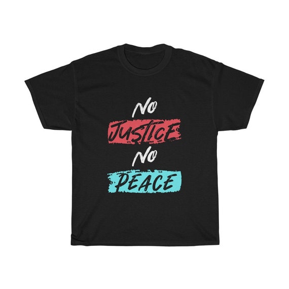 No Justice No Peace 100% Cotton T-shirt, Activist, Activism