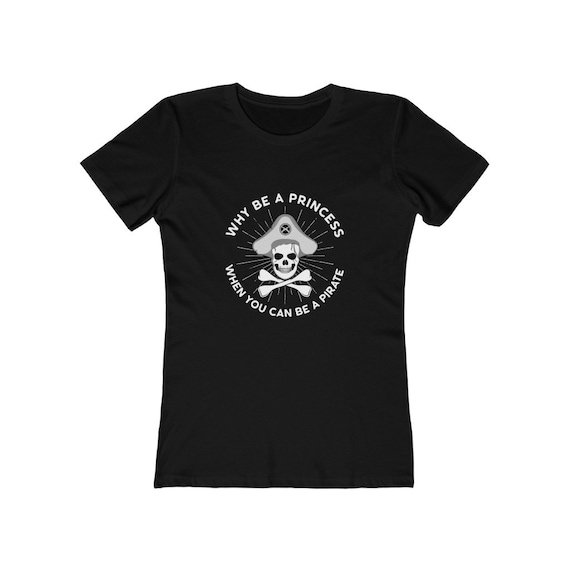 Why Be A Princess When You Can Be A Pirate Women's T-shirt, XS to 3XL, Dark Colors, Vintage, Retro