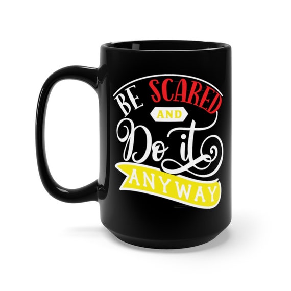 Be Scared And Do It Anyway, Large Black Ceramic Mug, Inspirational, Motivational, Coffee, Tea