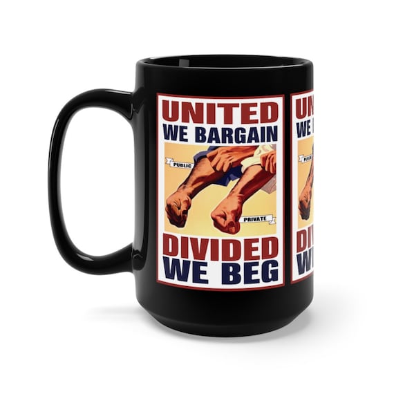 United We Bargain Divided We Beg, 15oz Black Ceramic Mug, Labor Day, Labor Union, Vintage Poster, Activism, Unity, Coffee, Tea