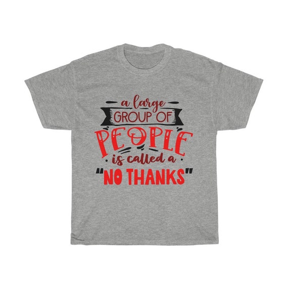 A Large Group Of People Is Called A No Thanks, Unisex Heavy Cotton T-Shirt