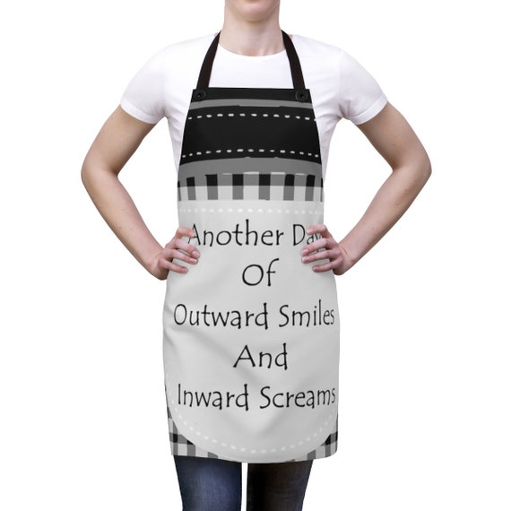 Another Day Of Outward Smiles And Inward Screams, Cookout Apron, Vintage Inspired