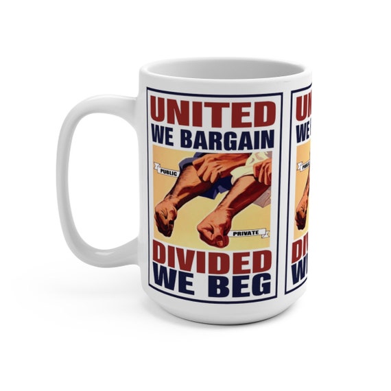 United We Bargain Divided We Beg v2, 15oz White Ceramic Mug, Labor Union, Vintage Poster, Activism, Unity, Coffee, Tea