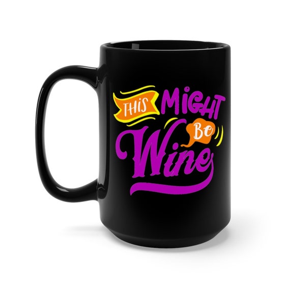 This Might Be Wine, Large Black Ceramic Mug, Funny, Humorous, Coffee, Tea