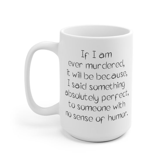 If I Am Ever Murdered 15oz White Ceramic Mug, Humorous, Funny, Sarcastic