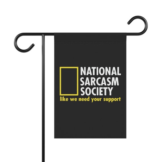 National Sarcasm Society, Garden & House Banner, like we need your support