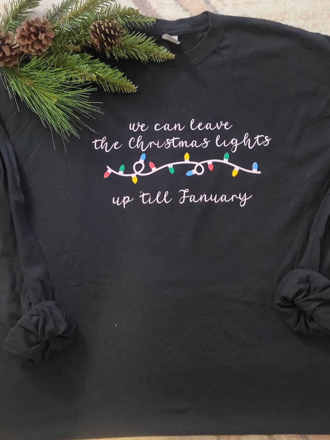 We Can Leave Christmas Lights up Til January Shirt Etsy