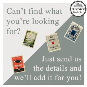 May include: A graphic design featuring a white background with a diagonal gray stripe. The text "Can't find what you're looking for?" is in black text.  Four book covers are shown on the white background. The book covers are for "The Prince" by Machiavelli, "Slaughterhouse-Five" by Kurt Vonnegut Jr., "Fahrenheit 451" by Ray Bradbury, and "The Secret Garden" by Frances Hodgson Burnett. The text "Just send us the details and we'll add it for you!" is in white text on the gray stripe. The text "PRINTABLE Book Art" is in a circle with a book icon in the upper right corner.