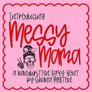 May include: A pink graphic with a red scalloped border. The text "Introducing Messy Mama" is in a bold, red, handwritten font. Below the text is a black and white illustration of a skull with sunglasses and a bun. The text "a handwritten lazy font by Shana Melton" is below the illustration.