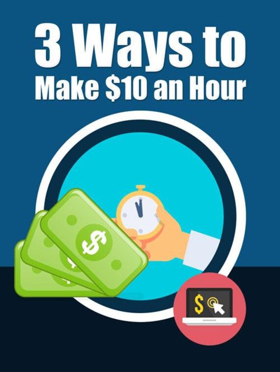 How can I make 10 dollars in 1 hour?