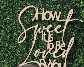 How Sweet It Is To Be Loved By You  Cutout | Wood Sign | Wedding | Engagement | Baby Shower | Gender Reveal | Photo Prop | Backdrop