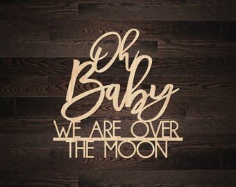 Oh Baby We Are Over the Moon Wooden Cutout |  Wood Sign | Baby Shower | Gender Reveal | Photo Prop |  Baby Shower Decor | Backdrop