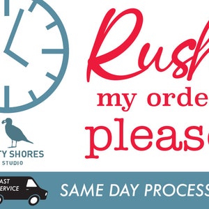 May include: A blue clock with a red text overlay that says "Rush my order please". Below the text is a logo for Dirty Shores Studio with a bird graphic. The bottom of the image has a blue background with white text that says "SAME DAY PROCESSING" and a black van with the words "FAST SERVICE" on the side.
