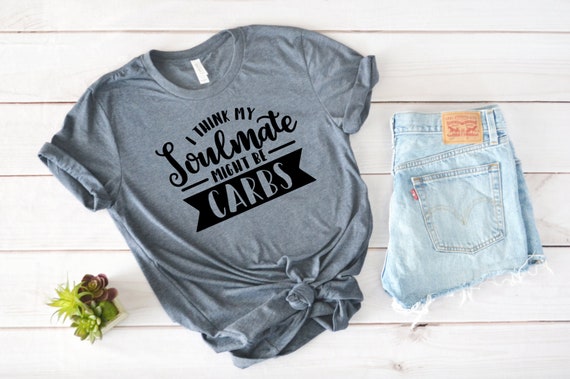 I Think My Soulmate Might Be Carbs Sarcastic Mom Shirt Funny Etsy