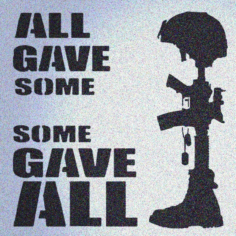 All Gave Some Some Gave All Military Sign Stencil Stencils | Etsy