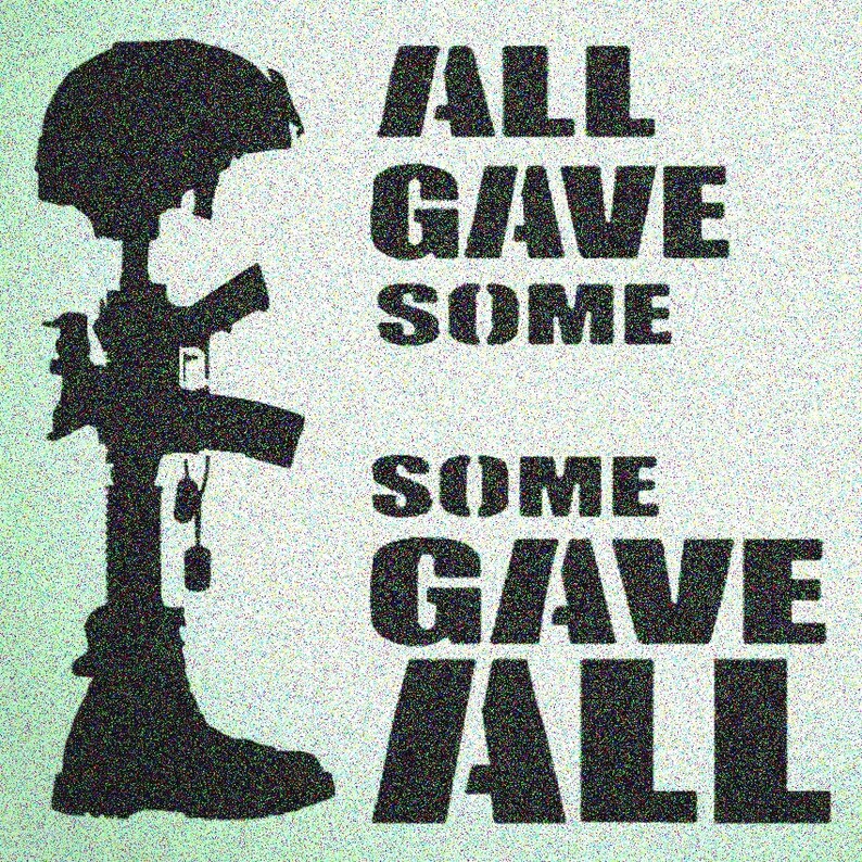 All Gave Some Some Gave All Military Sign Stencil Stencils | Etsy