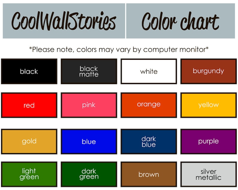 May include: Color chart with 16 color swatches, including black, white, red, pink, orange, yellow, gold, blue, dark blue, purple, light green, dark green, brown, burgundy, and silver metallic. The text "CoolWallStories" and "Color chart" are at the top of the chart. The text "*Please note, colors may vary by computer monitor*" is below the title.
