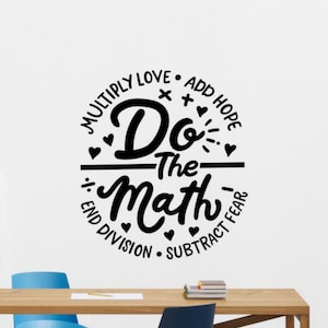 Do The Math Wall Calcomanía de vinilo Multiplicar Amor Agregar Esperanza Final División Decoración Maestro Arte de la pared Signo de ciencia Aula Póster Regalo 2486