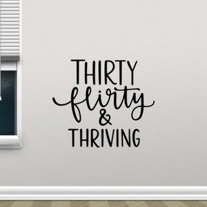 Thirty Flirty and Thriving Decal Vinyl Wall Sticker Birthday Party Wall Art Sign Decor Poster Gift Stencil Print Mural 2503