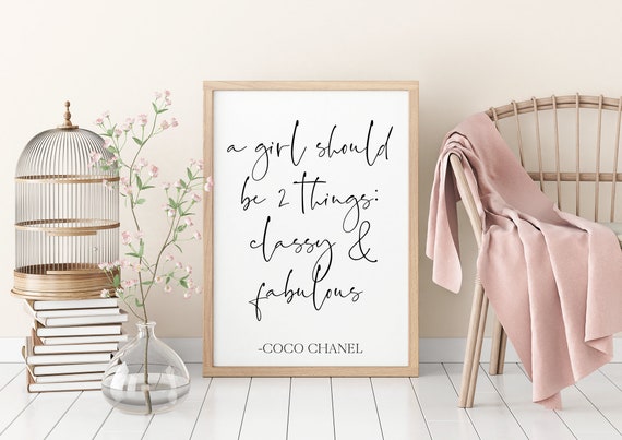 Coco Chanel: A girl should be 2 things- classy & fabulous PRINTABLE home  decor