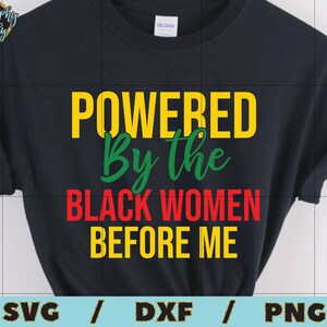 Powered by the Black Woman Before Me SVG Juneteenth SVG Freedom Day SVG ...