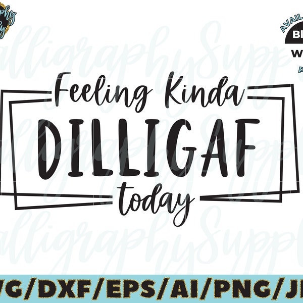 Feeling Kinda DILLIGAF today SVG Cut File vinyl decal for silhouette cameo cricut iron on transfer on mug shirt fabric design