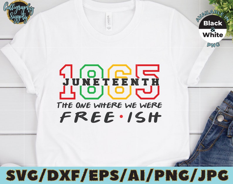 May include: A white t-shirt with a graphic design featuring the year 1865 in red, green, and yellow, the word "JUNETEENTH" in black, and the text "THE ONE WHERE WE WERE FREE.ISH" in black.