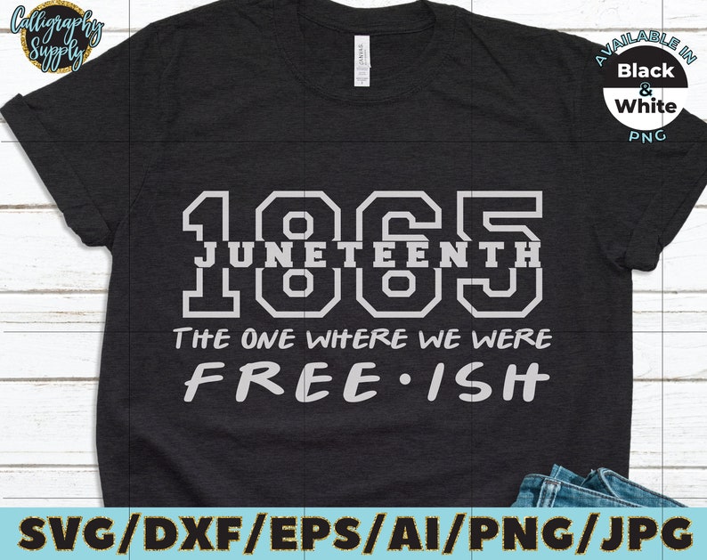 May include: A black t-shirt with a white graphic design that says "1965 Juneteenth The One Where We Were Free-ish".