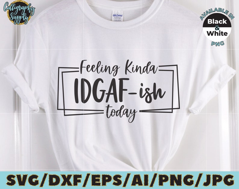 Feeling Kinda IDGAF-ish today SVG Cut File vinyl decal for silhouette cameo cricut iron on transfer on mug shirt fabric design