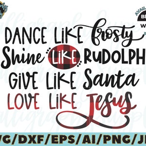 May include: Black and white text graphic with a red and black buffalo plaid pattern. The text reads "Dance like Frosty, Shine like Rudolph, Give like Santa, Love like Jesus".