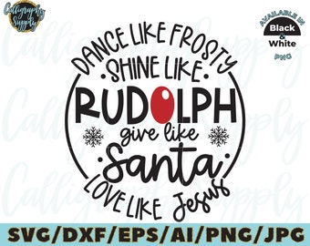 Original © Dance Like Frosty Shine como Rudolph Give como Santa Love Like Jesus SVG Cut File archivo de calcomanía de vinilo para silueta cameo cricut