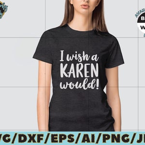 I wish a Karen would SVG Cut File vinyl decal for silhouette cameo cricut iron on transfer on mug shirt fabric design image 3
