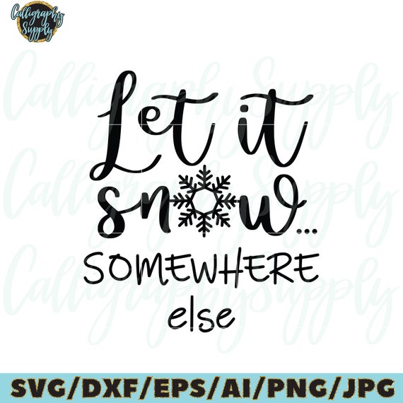Free Free 94 Let It Snow Somewhere Else Svg SVG PNG EPS DXF File