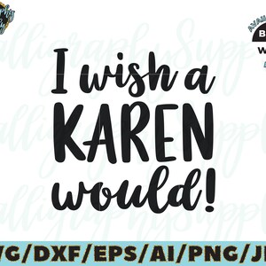 I wish a Karen would SVG Cut File vinyl decal for silhouette cameo cricut iron on transfer on mug shirt fabric design image 1