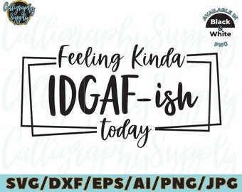 Feeling Kinda IDGAF-ish today SVG Cut File vinyl decal for silhouette cameo cricut iron on transfer on mug shirt fabric design